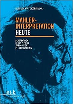 Mahler-Interpretation heute : Perspektiven der Rezeption zu Beginn des 21. Jahrhunderts